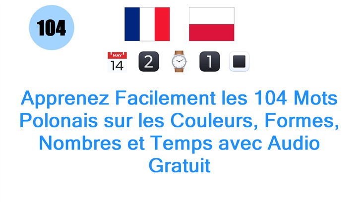 Apprenez Facilement les 104 Mots Polonais sur les Couleurs, Formes, Nombres et Temps avec Audio Gratuit